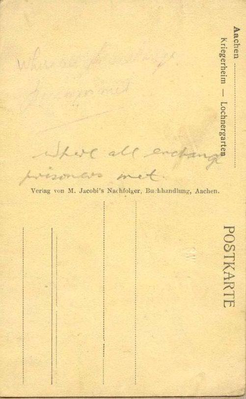 Back of postcard states "where all exchange prisoners met."
German print states Veriag von M.Jacobi's Nachfolger, Buchhandlung, Aachen (publisher of m.jacobi's successor bookshop)