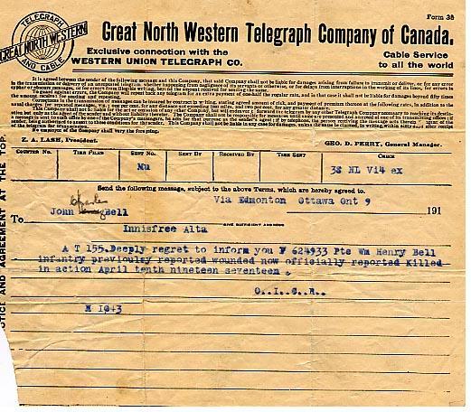Via Edmonton Ottawa Ont 9

To John Charles Bell
Innisfree Alta

A T 155. Deeply regret to inform you 624933 Pte Wm Henry Bell infantry previously reported wounded now officially reported killed in action April tenth nineteen seventeen.

O..I..S..R..